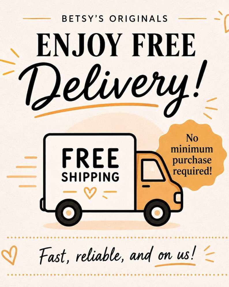May include: A graphic advertisement for Betsy's Originals featuring a stylised orange and white delivery truck. The text reads: ENJOY FREE DELIVERY!, FREE SHIPPING, No minimum purchase required!, and Fast, reliable, and on us! with heart icons.