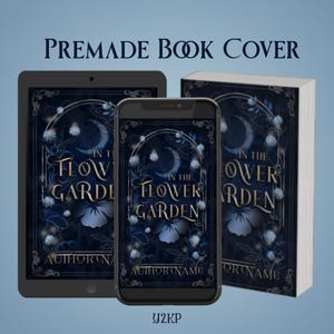 May include: A premade book cover design displayed on a tablet, smartphone, and book. The cover features a dark blue floral design with the title "In the Flower Garden" and the author's name. The text "Premade Book Cover" is at the top.