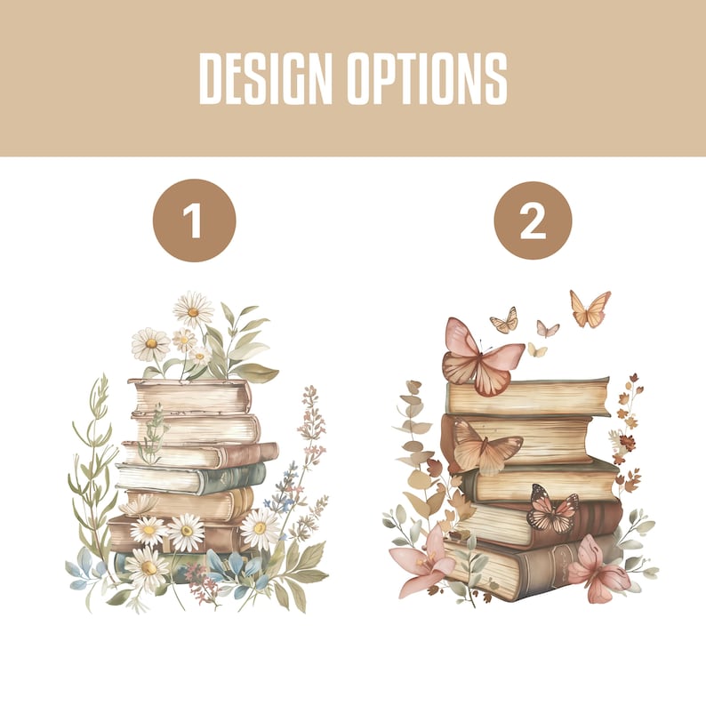 May include: A graphic titled DESIGN OPTIONS showing two choices. Option 1 features a stack of books surrounded by white daisies and green foliage. Option 2 displays a stack of books decorated with various brown and orange butterflies and leaves.
