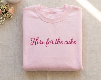 Here For The Cake Embroidered oversized Shirt, Funny Wedding Guest Crewneck, Bachelorette Gift, Bridal Sweatshirt