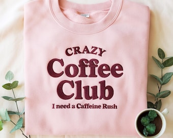Embroidered Crazy Coffee Club Sweatshirt, caffein Embroidered Crewneck, Coffee Lover Gift, Cottagecore Aesthetic Embroidery