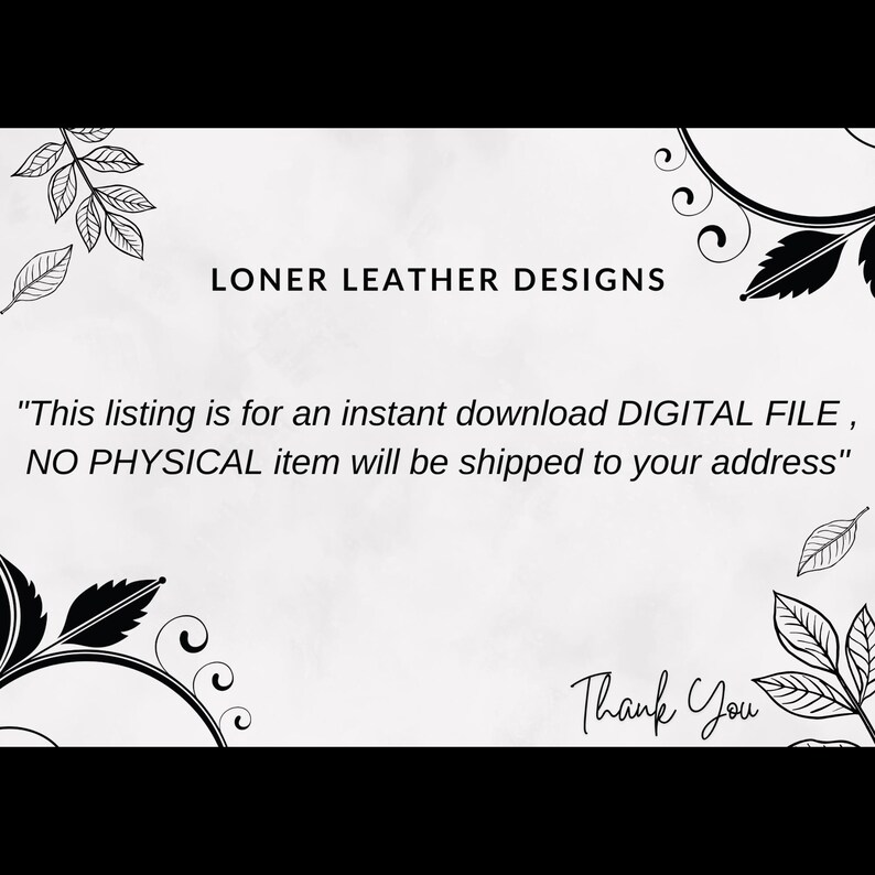 K&ouml;nnte beinhalten: Ank&uuml;ndigung einer digitalen Datei von Loner Leather Designs. Der Text lautet: "Dieses Angebot gilt f&uuml;r einen Sofort-Download DIGITALER DATEI, KEIN PHYSISCHER Artikel wird an Ihre Adresse versandt." Florale Designs umrahmen den Text, mit einem "Thank You" unten.