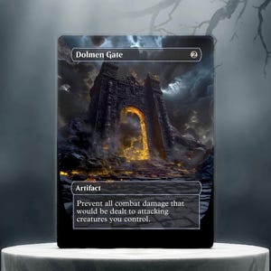 May include: A card featuring the text "Dolmen Gate" and "Artifact". The card depicts a dark, imposing stone structure with a glowing archway, set against a stormy sky. The card's text reads, "Prevent all combat damage that would be dealt to attacking creatures you control."