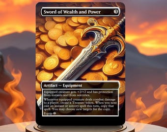 Peut inclure: Une carte de jeu de rôle de style fantastique représentant une épée de richesse et de pouvoir du jeu de cartes à collectionner Magic: The Gathering. La carte est placée sur un fond de pièces d'or. Le texte de la carte indique "Sword of Wealth and Power" et "Equipped creature gets +2/+2 and has protection from instants and from sorceries. Whenever equipped creature deals combat damage to a player, create a Treasure token. When you next cast an instant or sorcery spell this turn, copy that spell. You may choose new targets for the copy. Equip."