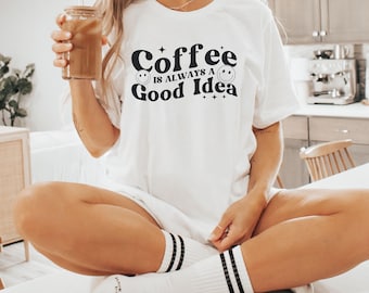 Coffee Is Always a Good Idea Shirt, Funny Coffee Lover Tee, Retro Barista Top