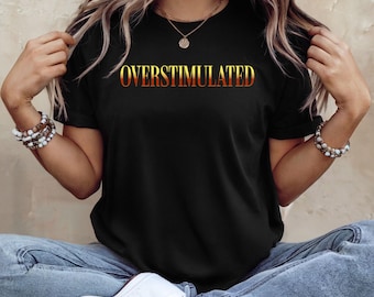 Overstimulated Teacher Shirt: Funny Sarcastic Graphic Tee