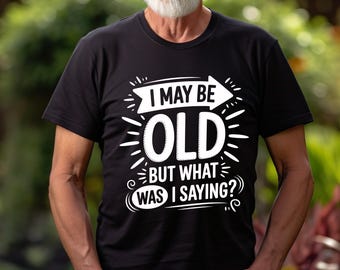 Camiseta divertida de cumpleaños: Puede que sea viejo, regalo humorístico de envejecimiento.
