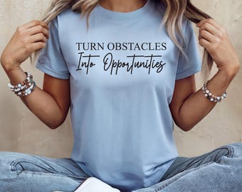 Turn Obstacles Into Opportunities Shirt: Inspirational Growth Mindset Tee