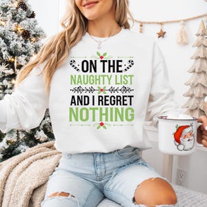 On the Naughty List Sweatshirt, Funny Christmas Sweater, Regret Nothing Holiday Pullover, Xmas Party Crewneck, Gift for Her or Him