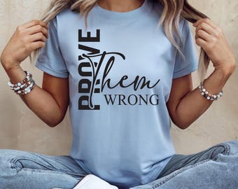 Prove Them Wrong Motivational T-Shirt: Inspirational Gym & Hustle Tee