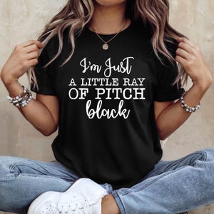 Sarcastic Humor T-Shirt: I&#39;m Just a Little Ray of Pitch Black