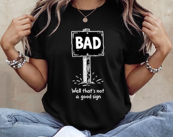 Funny Sarcastic Graphic Tee: Well That's Not A Good Sign Humor