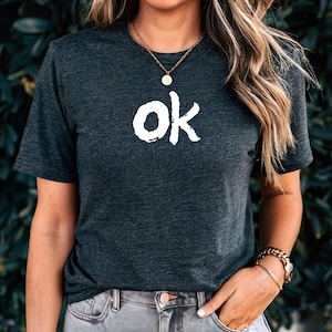 Sarcastic OK T-Shirt: Funny Minimalist Deadpan Humor Graphic Tee