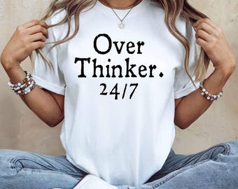 Funny Over Thinker T-Shirt: Sarcastic Mental Health Tee