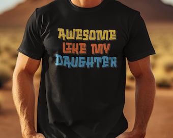 Like My Daughter Shirt – Funny Girl Dad Tee, Father's Day Gift
