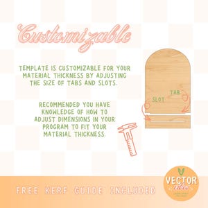 May include: A customizable template for creating a wooden arch with tabs and slots. The image shows a wooden arch with a slot and a tab, and a caliper measuring the thickness of the wood. The text "TEMPLATE IS CUSTOMIZABLE FOR YOUR MATERIAL THICKNESS BY ADJUSTING THE SIZE OF TABS AND SLOTS." is displayed above the arch. The text "RECOMMENDED YOU HAVE KNOWLEDGE OF HOW TO ADJUST DIMENSIONS IN YOUR PROGRAM TO FIT YOUR MATERIAL THICKNESS." is displayed below the arch. The text "FREE KERF GUIDE INCLUDED" is displayed below the arch. The text "VECTOR vibes" is displayed in a green circle below the arch.