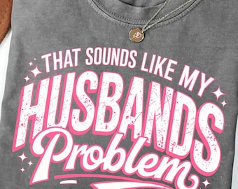 That Sounds Like My Husband's Problem Png, Sassy Wife Png, Retro Striped Snarky Sarcastic Png, Wife Png SVG