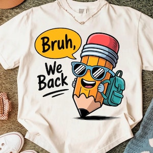 Bruh We Back to School Png, First Day of School Png Teacher Pencil Back to School Sublimation Design Teacher Student First Day of School Png