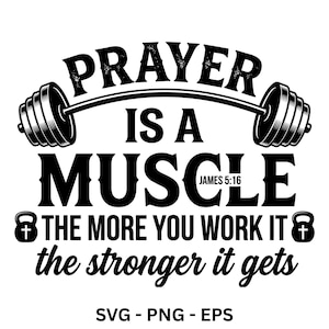May include: A black graphic design featuring a barbell at the top with the text PRAYER IS A MUSCLE JAMES 5:16 in the center. Below this, the text reads THE MORE YOU WORK IT the stronger it gets, flanked by two kettlebells with crosses.