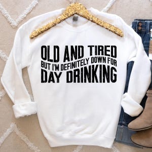 Funny Drinking Shirt Design Old And Tired PNG Drinking Png Day Drinking Png Summer Png Sublimation and DTF Design