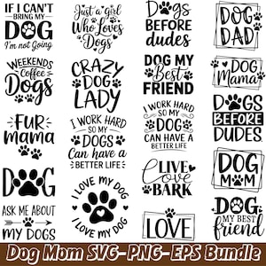 May include: A collection of black and white dog-themed SVG and PNG designs. The designs include phrases like "Dog Dad," "Dog Mom," and "I love my dog," along with paw prints and other dog-related graphics.
