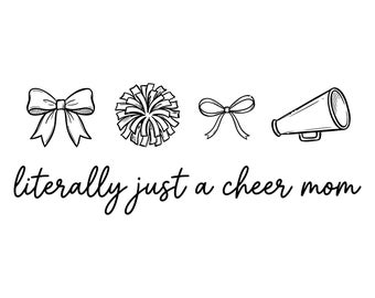May include: A black and white graphic design featuring a large hair bow, a pom-pom, a small hair bow, and a megaphone icon arranged in a row above the text "literally just a cheer mom" and the text "svg png file" at the bottom of the image.