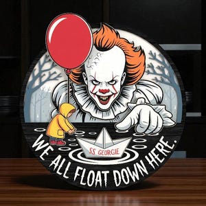 May include: Circular wooden sign depicting a scary clown with a red balloon, and the words "WE ALL FLOAT DOWN HERE." A child in a yellow raincoat stands near a paper boat marked "SS Georgie."