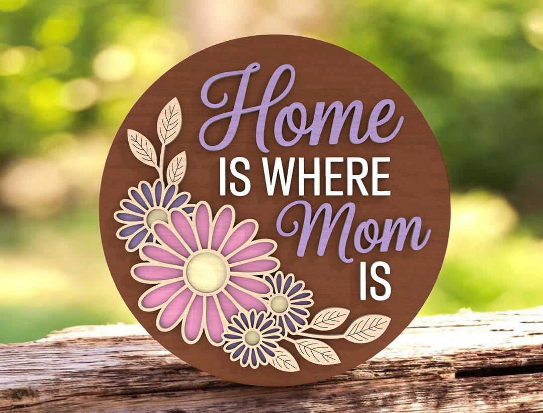 Home is Where Mom is SVG • Floral Round Sign • Layered Laser Cut Wood ...