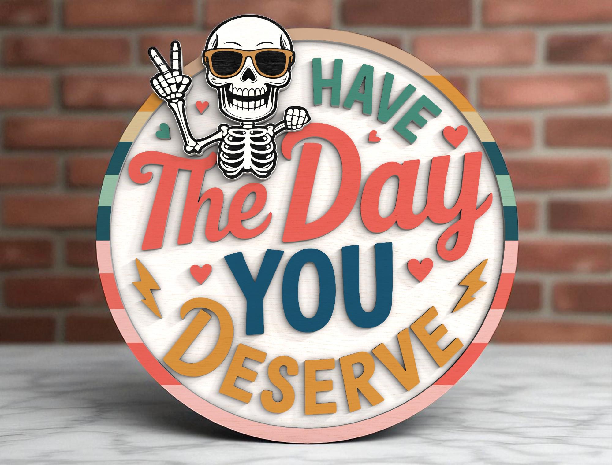 Have the Day You Deserve Skeleton Welcome Sign Laser Cut Digital
