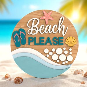 May include: A round wooden sign with the words "Beach PLEASE" in white and teal lettering. The sign features a starfish, flip-flops, and a seashell. The background shows a beach scene with sand and ocean.
