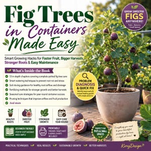 May include: A book titled "Fig Trees in Containers Made Easy" with a fig tree in a pot. The book cover highlights smart growing hacks for faster fruit, bigger harvests, and stronger roots. The image includes text about beginner-friendly guidance and printable charts.
