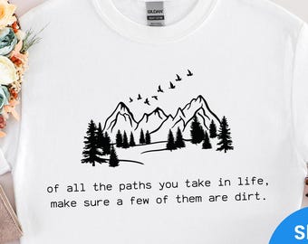 Of All The Paths You Take Shirt, Camping Shirt, Hiking Shirt, Outdoors Shirt, Camping Tees, Forest Shirt, Backpacking Shirt, Wild Life Shirt