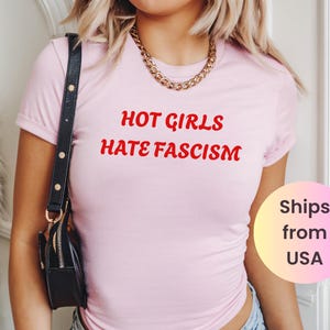 Hot Girls Hate Fascism Y2K Baby Tee Pro Immigration Shirt Anti Racism T-Shirt Political Activist Clothes Anti Trump Shirt Liberal Women Tee