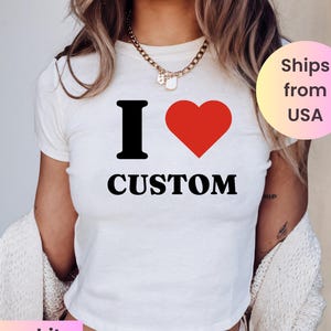 I Love Custom Baby Tee, I Heart Custom Shirt, Personalized Text Baby Tee, Personalized Y2K T-Shirt, Custom 90s TShirt, Trendy Y2K Clothing