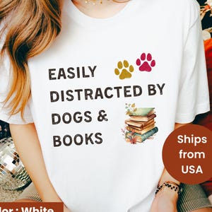 Easily Distracted By Dogs And Books Shirt, Book Lover Gift, Funny Dog Shirt, Dog Lover Shirt, Dog Lover Gift, Reader T-Shirt, Dogs and Books