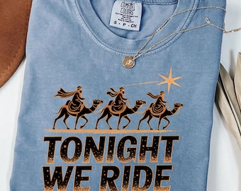 Comfort Colors® Tonight We Ride Shirt, Three Wise Men Shirt, Christian Christmas Tee, Nativity Star Shirt, Religious Holiday T-Shirt