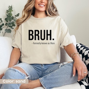 Bruh Formerly Known as Mom Tshirt, Funny Shirt for Mom, Sarcastic Mom Shirt, Bruh Mom Funny Shirt, Funny Mom Sweater, Funny Mothers Day Gift