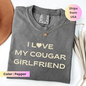 Comfort Colors®  I Love My Cougar Girlfriend Shirt, Boyfriend Gift, Valentines Gift, I Love My Girlfriend Tee, I Heart My Cougar Girlfriend