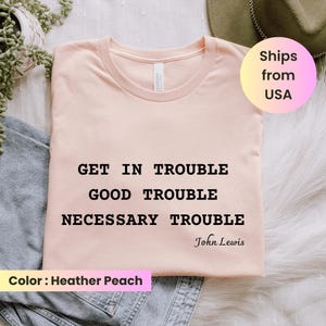 Get in Trouble Shirt, Good Tee, Trouble Shirt, Necessary Trouble Shirt, Civil Rights Icon, Protest Shirt, Trouble Shirt, Black History Shirt