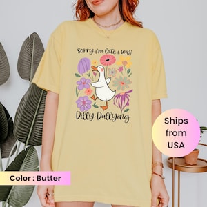 I Was Dilly Dallying Shirt Comfort Colors®, Sorry I&#39;m Late, Funny Goose Tshirt, Oversized Shirt, Graphic Retro Vintage Tshirt, Sarcastic Tee