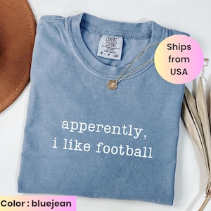 Comfort Colors® Apparently, I Like Football Shirt, Football Player Shirt, Football Season Shirt, Game Day Shirt, Sports Mom Shirt