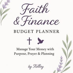 May include: A printable budget planner with a lavender floral design. The title is "Faith & Finance Budget Planner" with a cross and dove symbol. The text reads "Manage Your Money with Purpose, Prayer & Planning by Kelley."