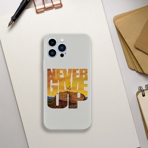 NEVER GIVE UP Inspirational phone case gift for her Phone Case for him motivational Phone Case encouraging Dont Give Up Flexi case