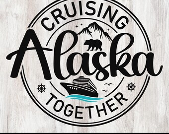 Cruising Alaska Together svg, Alaska Cruise svg, Alaska Cruise 2026 svg, Family Vacation svg, Alaska Trip svg, Cruise Shirt svg.