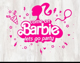 Come on Barbie Lets Go Party svg, Barbi svg, Barbie Shirt svg, Pink Doll, Barbie png, Instant Download.