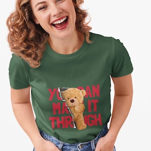 You Can Make It Through Teddy Bear T-Shirt, Gifts for Friends, Cute Shirt for Besties, Teddy Bear Shirt