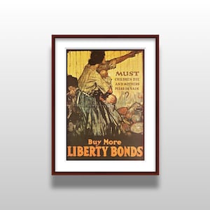 May include: Framed vintage poster with a woman holding a baby, pointing upwards, and surrounded by other figures. The poster has text that reads "Must children die and mothers plead in vain?" and "Buy More Liberty Bonds."