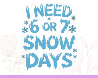 I Need 6 or 7 Snow Days SVG, Funny Winter Meme (Digital Files)