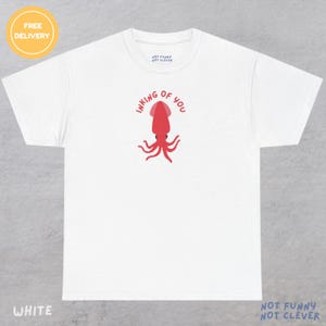 Squid tshirt, funny squid gifts, animal lover gifts, &#39;Inking Of You&#39;