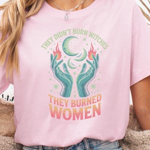 They Didn&#39;t Burn Witches They Burned Women Shirt, Feminism Shirt, Feminist Witch Shirt, Women Empowerment, Women&#39;s Rights Shirt